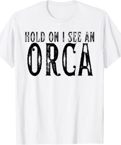 Hold On I See An Orca Retro Style Killer Whale Lover T-Shirt