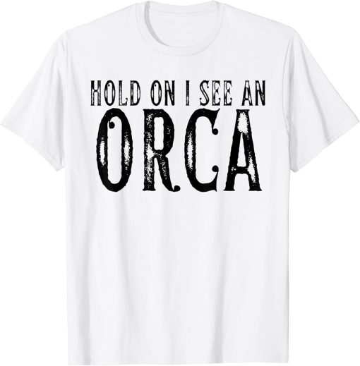 Hold On I See An Orca Retro Style Killer Whale Lover T-Shirt