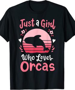 Orca Just a Girl Who Loves Orcas T-Shirt