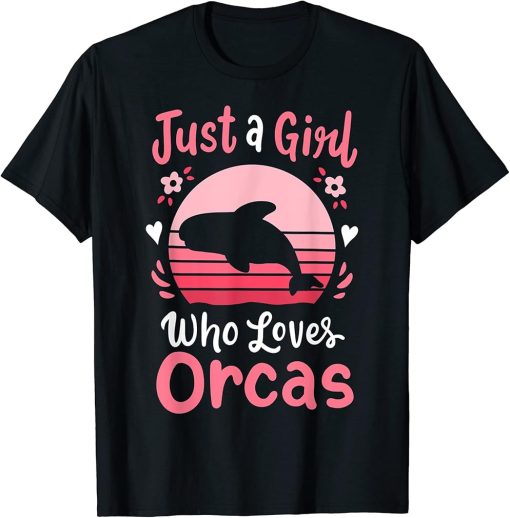 Orca Just a Girl Who Loves Orcas T-Shirt