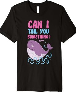 Whale: Can I Tail You Something? Premium T-Shirt