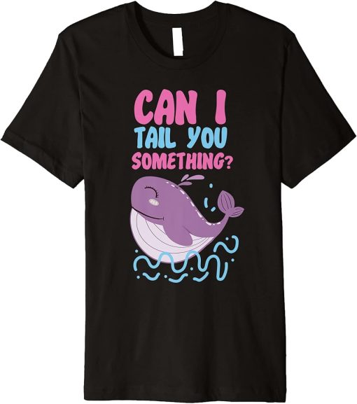 Whale: Can I Tail You Something? Premium T-Shirt