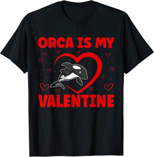 Orca Is My Valentine Heart Shape Orca Fish Valentine T-Shirt